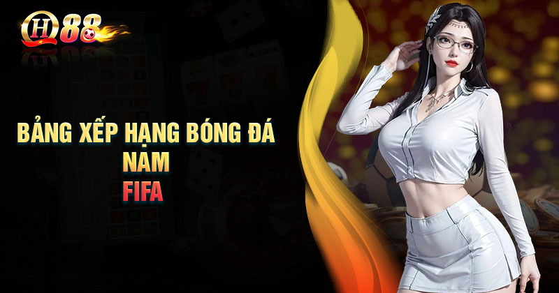 bang-xep-hang-bong-da-nam-fifa-qh88-moi-nhat