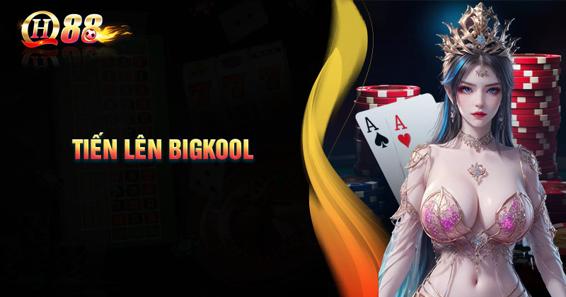 tien-len-bigkool-qh88-the-gioi-giai-tri-bat-tan-cung-game-bai