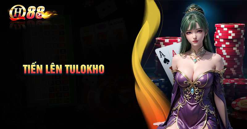 tien-len-tulokho-qh88-game-bai-dinh-cao-cho-cuoc-thu